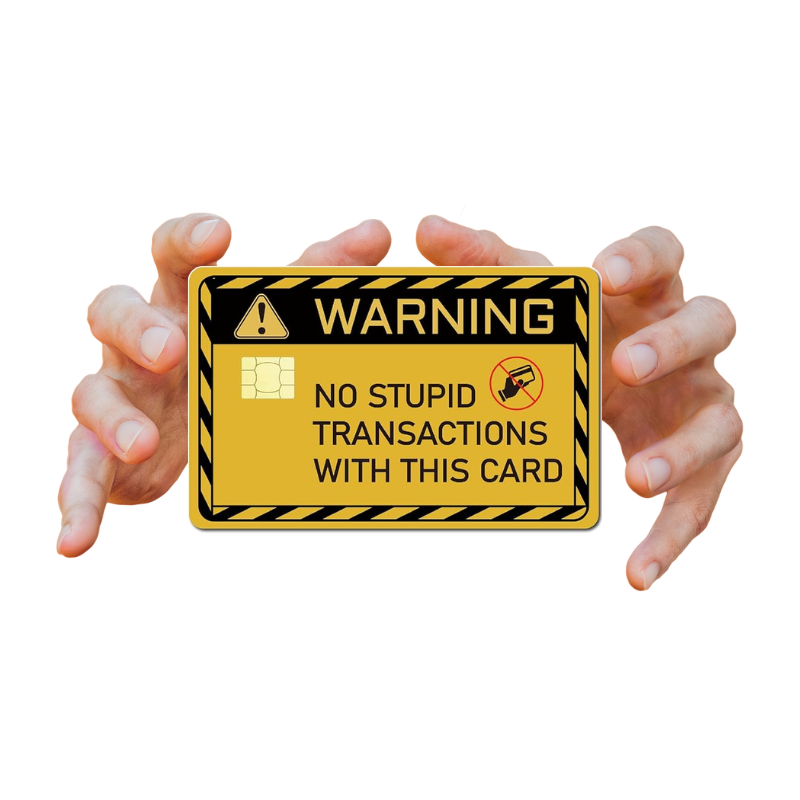 NO STUPID TRANSACTION WITH THIS CARD